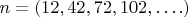 $n = (12,42,72,102,&hellip;.)$