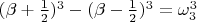 $ (\beta + \frac{1}{2})^{3} - (\beta - \frac{1}{2})^{3} = \omega_{3}^{3}} $