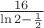 $\frac {16} {\ln2-\frac 1 2}$