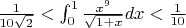 $\frac{1}{10\sqrt2}<\int_{0}^{1}\frac{x^9}{\sqrt{1+x}}dx<\frac{1}{10}$