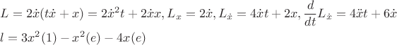 $\[\begin{gathered}
  L = 2\dot x(t\dot x + x) = 2{{\dot x}^2}t + 2\dot xx,{L_x} = 2\dot x,{L_{\dot x}} = 4\dot xt + 2x,\frac{d}{{dt}}{L_{\dot x}} = 4\ddot xt + 6\dot x \hfill \\
  l = 3{x^2}(1) - {x^2}(e) - 4x(e) \hfill \\ 
\end{gathered} \]$