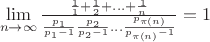 $$$\mathop {\lim }\limits_{n \to \infty } \frac{{\frac{1}{1} + \frac{1}{2} + ... + \frac{1}{n}}}{{\frac{{{p_1}}}{{{p_1} - 1}}\frac{{{p_2}}}{{{p_2} - 1}}...\frac{{{p_{\pi (n)}}}}{{{p_{\pi (n)}} - 1}}}} = 1$$$