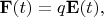 $\mathbf{F}(t)=q \mathbf{E}(t),$