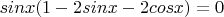 $sinx(1-2sinx-2cosx)=0$