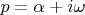 $p=\alpha + i \omega$