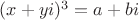 $(x+yi)^3=a+bi$