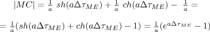 $|MC|= \frac{1}{a}\ sh(a\Delta \tau_{ME})+\frac{1}{a}\ ch(a\Delta \tau_{ME}) -\ \frac{1}{a}=\\ \\=\frac{1}{a}( sh(a\Delta \tau_{ME})+ ch(a\Delta \tau_{ME})-1)=\frac{1}{a}  ( e^{a\Delta \tau_{ME}}-1)$
