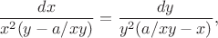 $$\frac{dx}{x^2(y-a/xy)}=  \frac{dy}{y^2(a/xy-x)},$$