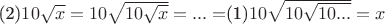 (2)$10\sqrt{x}=10\sqrt{10\sqrt{x}}=... =$(1)$10\sqrt{10\sqrt{10...}}=x $