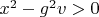 $x^2-g^2 v>0$