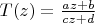 $T(z)=\frac{az+b}{cz+d}$