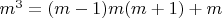 $m^3=(m-1)m(m+1)+m $