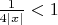 $\frac{1}{4 |x|} < 1$