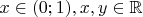 $x\in(0;1),x,y\in \mathbb{R}$