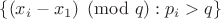 $\{(x_i-x_1)\pmod{q}:p_i>q\}$