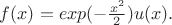 $f(x)=exp(-\frac{x^2}{2})u(x).$