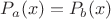 $P_a(x)= P_b(x) $