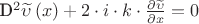 {D^2}\widetilde \upsilon \left( x \right) + 2 \cdot i \cdot k \cdot \frac{{\partial \widetilde \upsilon }}{{\partial x}} = 0