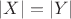 $\left\lvert X\right\rvert=\left\lvert Y\right\rvert$