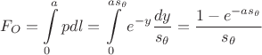 $$\[
F_O  = \int\limits_0^a {pdl}  = \int\limits_0^{as_\theta  } {e^{ - y} \frac{{dy}}
{{s_\theta  }}}  = \frac{{1 - e^{ - as_\theta  } }}
{{s_\theta  }}
\]
$$