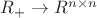 $R_+ \to R^{n \times n}$