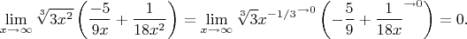 $$\lim _{x\to \infty }\sqrt[3]{3x^2} \left(\frac{-5}{9x} + \frac{1}{18x^2} \right)= \lim_{x \to \infty} \sqrt[3]{3}{x^{-1/3}}^{\to 0} \left( - \frac{5}{9}+\frac{1}{18x}^{\to 0} \right) = 0.$$