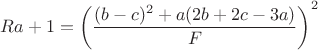 $Ra+1=\left(\dfrac{(b-c)^2+a(2b+2c-3a)}{F}\right)^2$