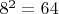 $8^2=64$