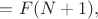 $=F(N+1),$