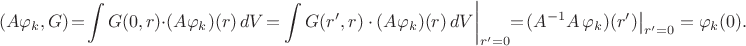 $$(A\varphi_k,G)\!=\!\int G(0,r)\cdot(A\varphi_k)(r)\,dV\!=\!\left.\int G(r',r)\cdot(A\varphi_k)(r)\,dV\right|_{r'=0}\!\!=\!(A^{-1}A\,\varphi_k)(r')\big|_{r'=0}=\varphi_k(0).$$