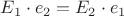 $ E_1\cdot e_2=E_2\cdot e_1 $