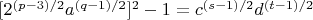 $[2^{(p-3)/2}a^{(q-1)/2}]^2 - 1 = c^ {(s-1)/2}d^{(t-1)/2}$