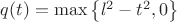 $q(t)=\max \left\{l^2-t^2, 0\right\}$ $q(t)=\max \left\{l^2-t^2, 0\right\}$
