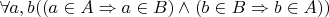 $\forall a,b((a\in A\Rightarrow a\in B)\wedge(b\in B\Rightarrow b\in A))$