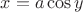 $x=a \cos y$