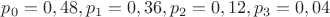 $p_0=0,48, p_1=0,36, p_2=0,12, p_3=0,04$