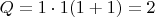 $Q=1\cdot1(1+1)=2$
