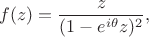 $$f(z)=\frac{z}{(1-e^{i\theta}z)^2},$$