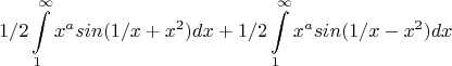 $$1/2\int\limits_1^\infty x^asin(1/x+x^2)dx+1/2\int\limits_1^\infty x^asin(1/x-x^2)dx