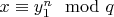 $x \equiv y_1^n \mod q$