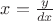 $x=\frac{y}{dx}$