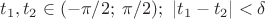 $t_1,t_2\in(-\pi/2;\;\pi/2);\ |t_1-t_2|<\delta$