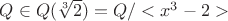 $Q \in Q(\sqrt[3]{2})=Q/<x^3-2>$