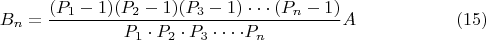 $$ B_n =\frac{(P_{1}-1)(P_{2}-1)(P_{3}-1)\cdot\cdot\cdot(P_{n}-1)}{P_1\cdot P_2\cdot P_3\cdot\cdot\cdot\cdot P_n}A\eqno(15)$$