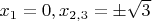 $x_1=0, x_{2,3}=\pm\sqrt{3}$