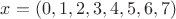 $x = ( 0, 1, 2, 3, 4, 5, 6, 7 )$