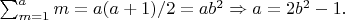 $\sum_{m=1}^{a}m  = a(a+1)/2= ab^2  \Rightarrow a= 2b^2-1. $
