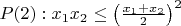 $P(2): x_1x_2 \leq \left( \frac{x_1 + x_2}{2} \right)^2$