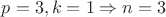 $p=3, k=1 \Rightarrow n=3$