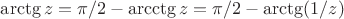$\arctg z = \pi/2-\arcctg z = \pi/2-\arctg (1/ z)$